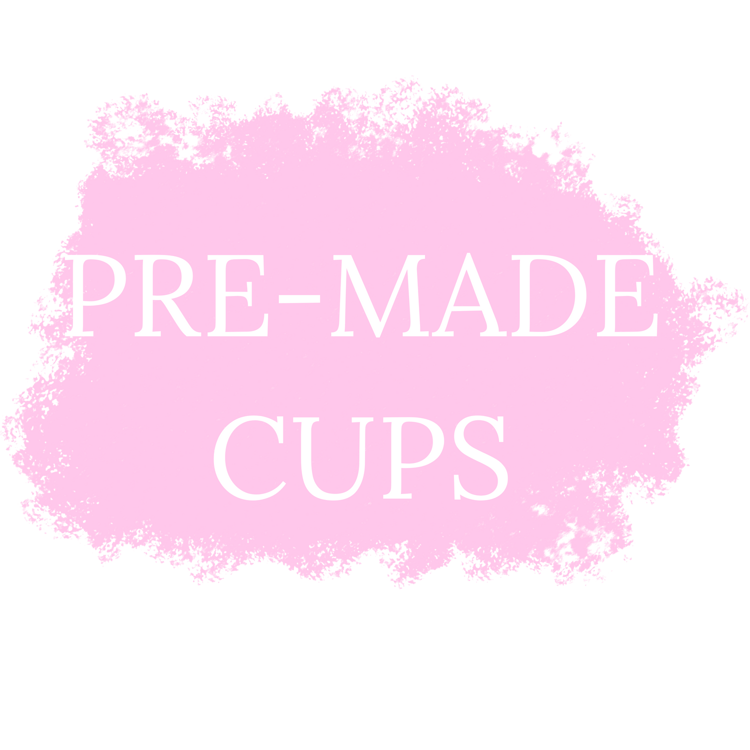 Pre-Made Cups